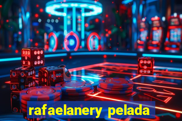 rafaelanery pelada